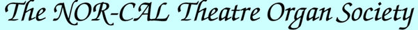 Nor-Cal Theatre Organ Society