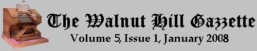 Scroll down to read the January 2008 issue of the Walnut Hill Gazette. Click here to read the current issue.