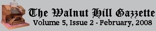 Scroll down to read the February 2008 issue of the Walnut Hill Gazette. Click here to read the current issue.