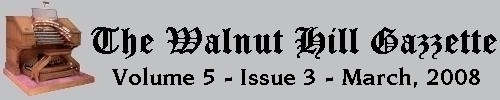 Read the March 2008 issue of the Walnut Hill Gazette. What's new at Walnut Hill? Click here to read the current issue.