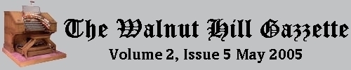 Read the May 2005 issue of the Walnut Hill Gazette. Click here to read the current issue.