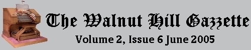 Read the June 2005 issue of the Walnut Hill Gazette. Click here to read the current issue.