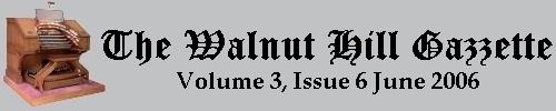 Read the June 2006 issue of the Walnut Hill Gazette. Click here to read the current issue.