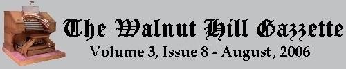 Read the July 2006 issue of the Walnut Hill Gazette. Click here to read the current issue.