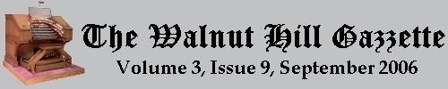 Read the September 2006 issue of the Walnut Hill gazzette. Click here to read the current issue.