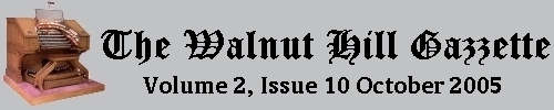 Read the October 2005 issue of the Walnut Hill gazzette. Click here to read the current issue.