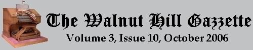 Read the October 2006 issue of the Walnut Hill gazzette. Click here to read the current issue.