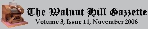 Read the November 2006 issue of the Walnut Hill gazzette. Click here to read the current issue.