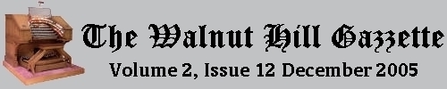 Read the December 2005 issue of the Walnut Hill gazzette. Click here to read the current issue.