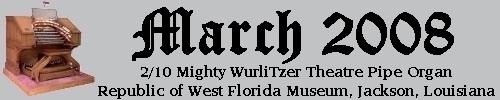 Click here to return to the Featured Organ of the Month page. Scroll down to see the 2/10 Mighty  WurliTzer Theatre Pipe Organ installed at the Republic of West Florida Museum in Jackson, Louisiana.