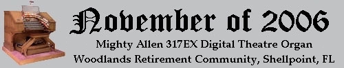 Click here to return to the Featured Organ of the Month page. Scroll down to see the Mighty Allen 317EX Digital Theatre Organ installled at the Woodlands Retirement Communtity in Shellpoint, Florida.