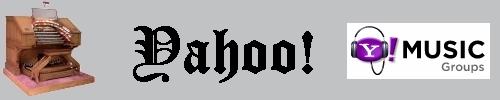 Click here to return to the Links page. Scroll down to visit some places on Yahoo! where organ enthusiasts can exchange information in open group settings.