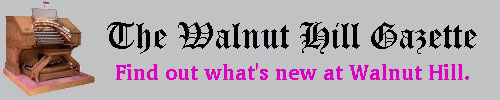 What's new at Walnut Hill? Scroll down to see the latest headlines at Walnut Hill. Click this banner to read past issues of the Walnut Hill Gazette in our Archives section.