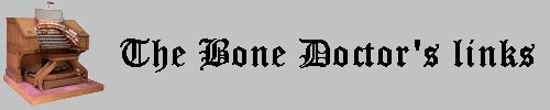 Click here to return to the Bone Doctor's Introduction page. Scroll down to visit the Bone Doctor's top ten favorite places on the world wide web.