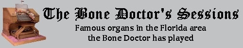 Click here to return to the Bone Doctor's Introduction page. Scroll down to see the Bone Doctor's Theatre Pipe Organ Recording Sessions.