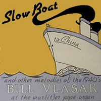 Click here to buy Slow Boat To China, Melodies of the 40's featuring Bill Vlasak at the Wurlitzer Pipe Organ.